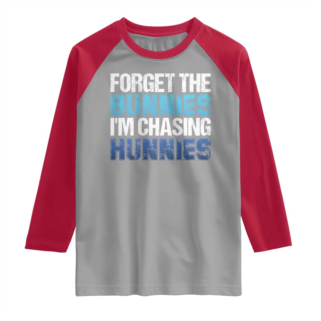 Funny Easter Raglan Shirt Forget The Bunnies Im Chasing Hunnies