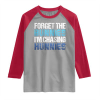 Funny Easter Raglan Shirt Forget The Bunnies Im Chasing Hunnies