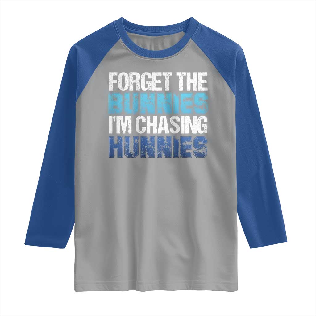 Funny Easter Raglan Shirt Forget The Bunnies Im Chasing Hunnies