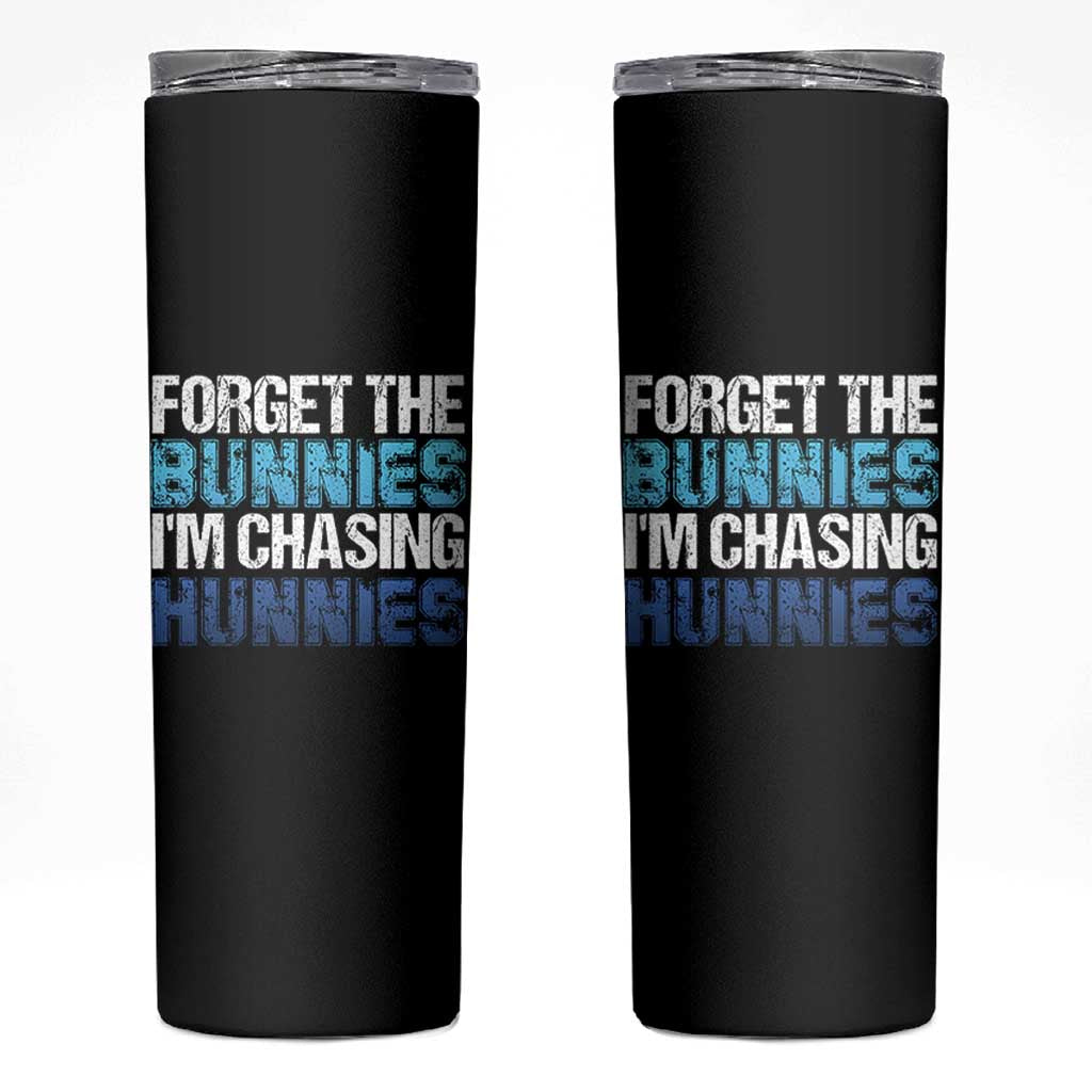 Funny Easter Skinny Tumbler Forget The Bunnies Im Chasing Hunnies