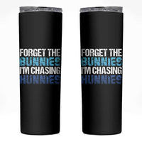 Funny Easter Skinny Tumbler Forget The Bunnies Im Chasing Hunnies