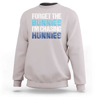 Funny Easter Sweatshirt Forget The Bunnies Im Chasing Hunnies