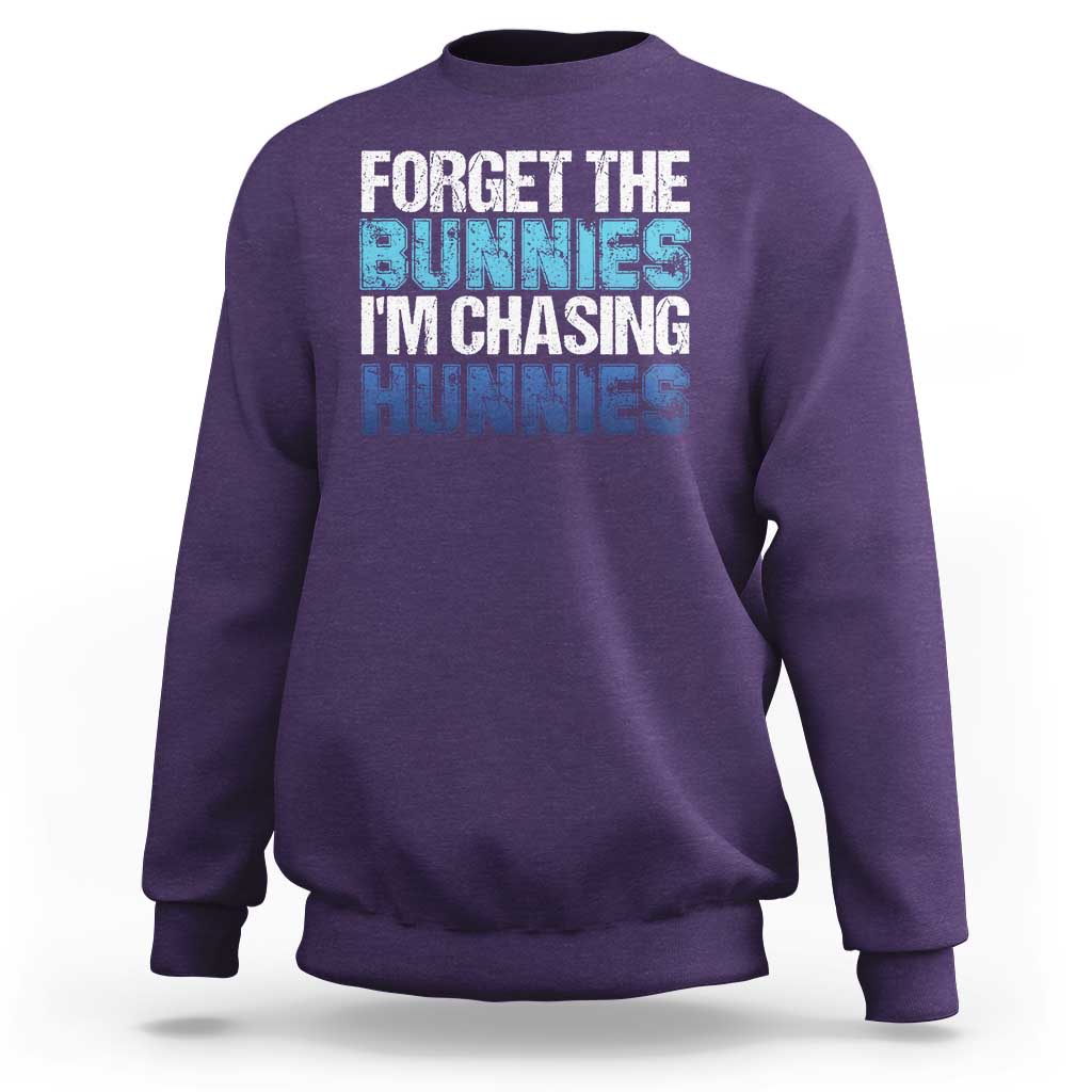 Funny Easter Sweatshirt Forget The Bunnies Im Chasing Hunnies