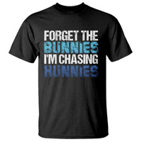 Funny Easter T Shirt Forget The Bunnies Im Chasing Hunnies