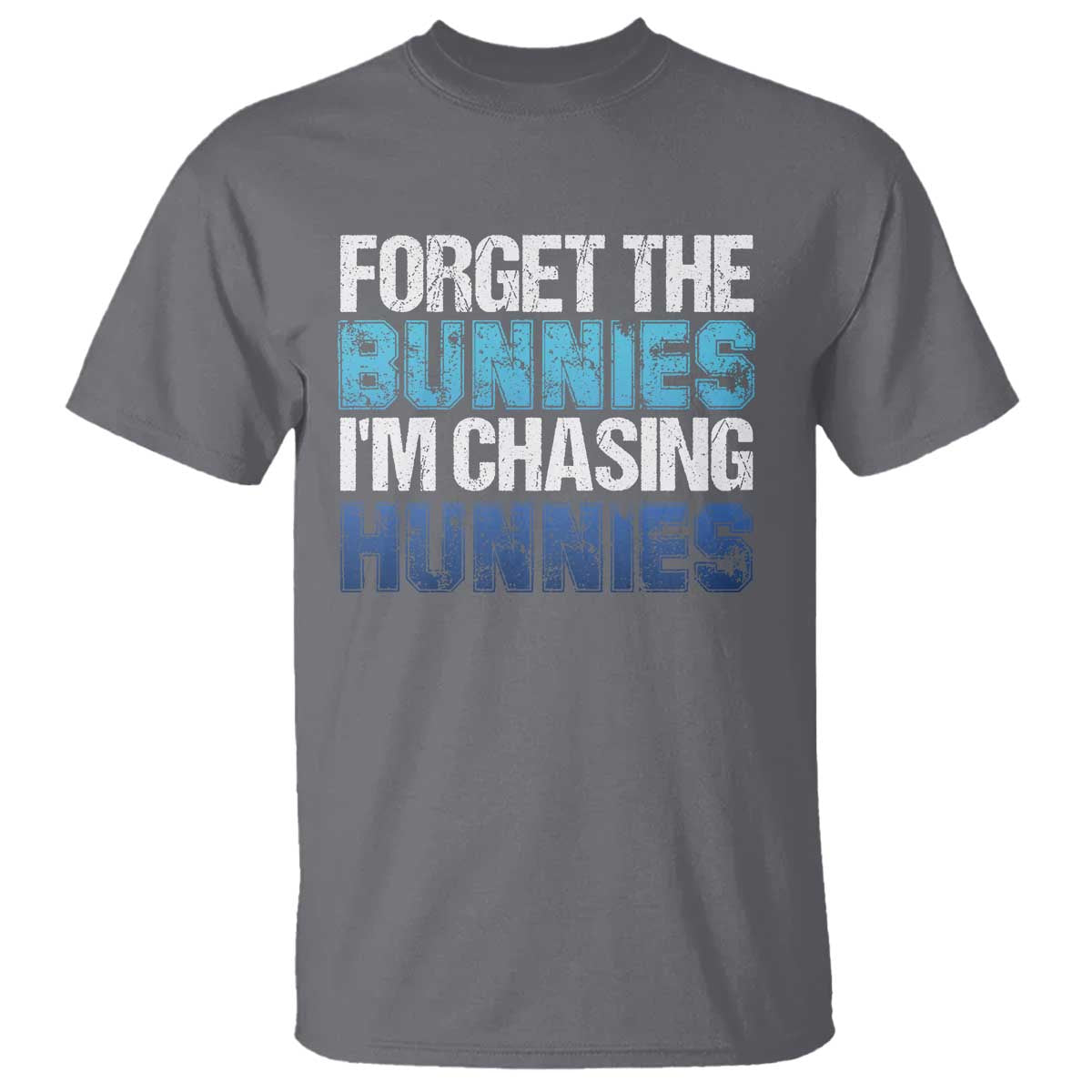 Funny Easter T Shirt Forget The Bunnies Im Chasing Hunnies