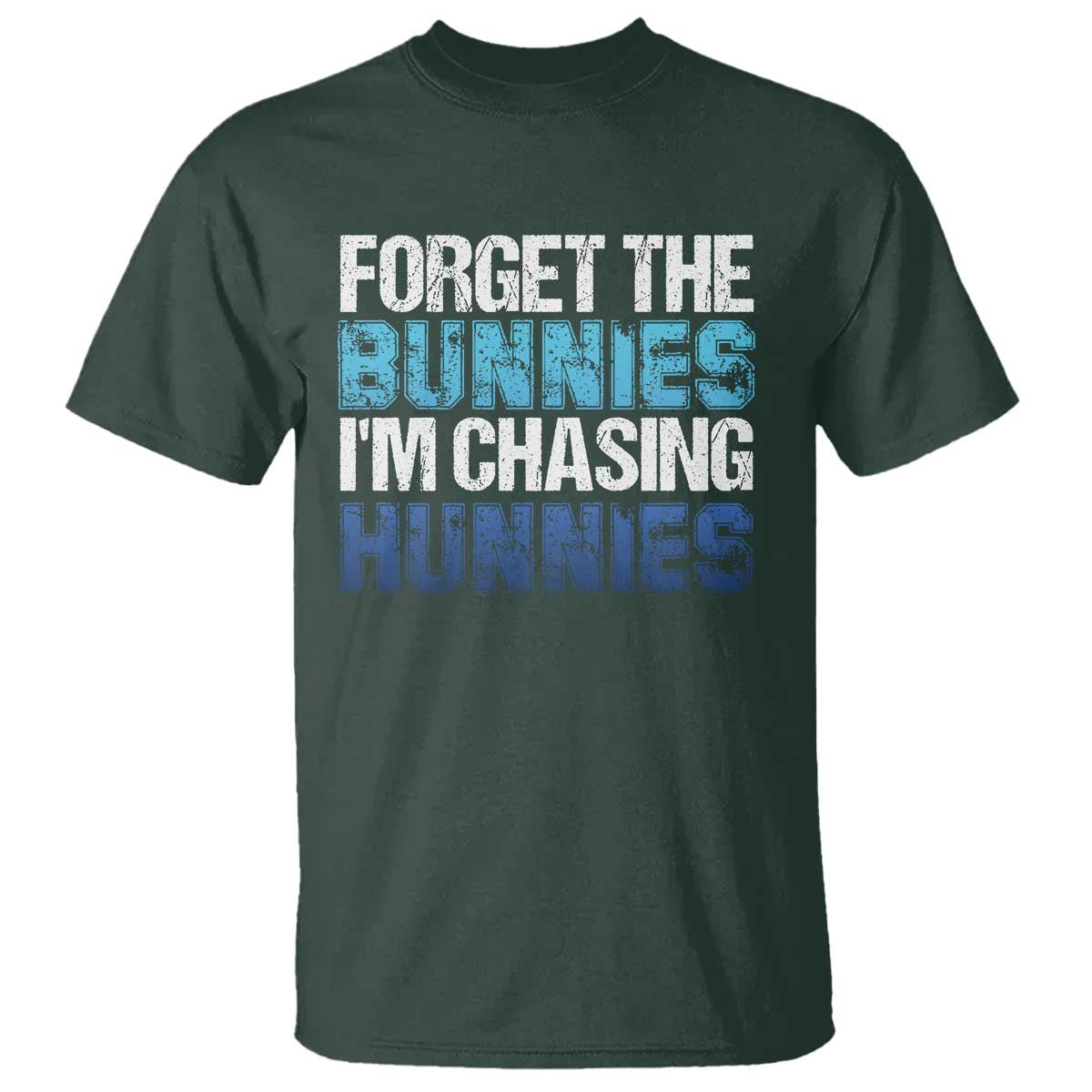Funny Easter T Shirt Forget The Bunnies Im Chasing Hunnies