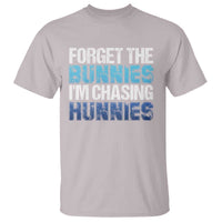 Funny Easter T Shirt Forget The Bunnies Im Chasing Hunnies