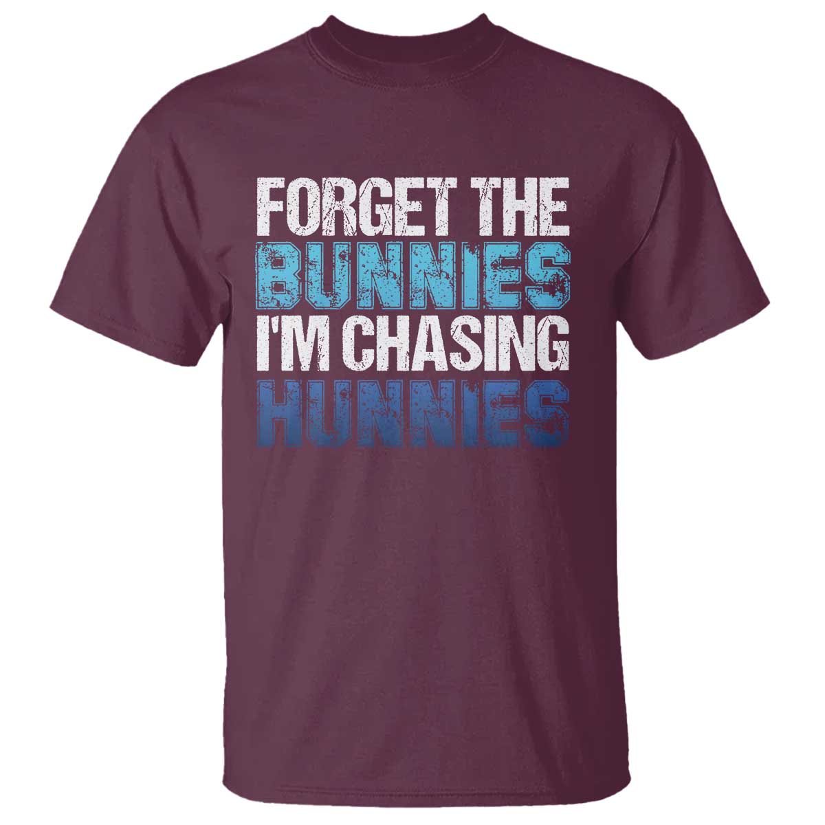 Funny Easter T Shirt Forget The Bunnies Im Chasing Hunnies