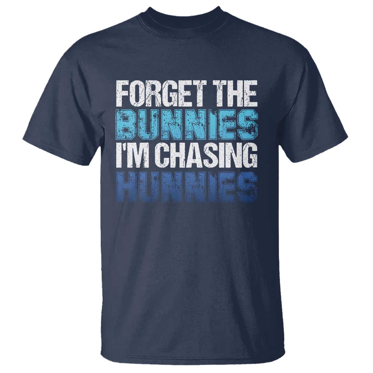 Funny Easter T Shirt Forget The Bunnies Im Chasing Hunnies