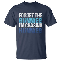 Funny Easter T Shirt Forget The Bunnies Im Chasing Hunnies