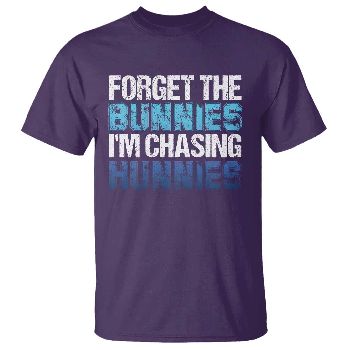 Funny Easter T Shirt Forget The Bunnies Im Chasing Hunnies