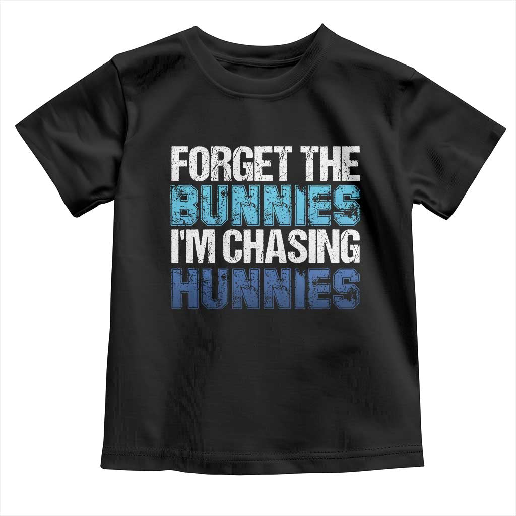 Funny Easter Toddler T Shirt Forget The Bunnies Im Chasing Hunnies