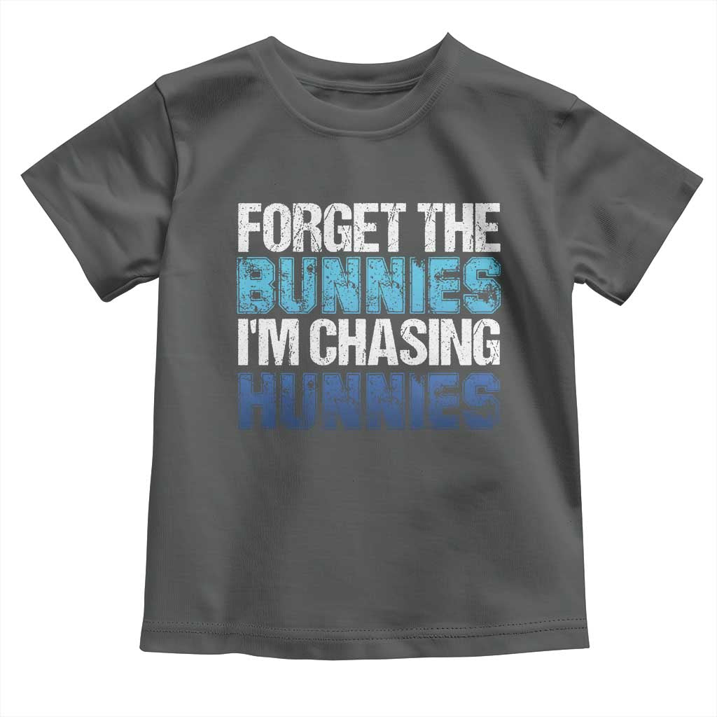 Funny Easter Toddler T Shirt Forget The Bunnies Im Chasing Hunnies