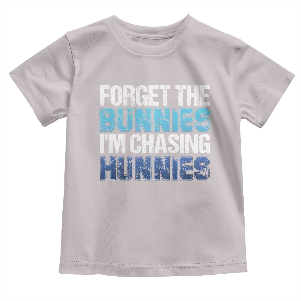 Funny Easter Toddler T Shirt Forget The Bunnies Im Chasing Hunnies
