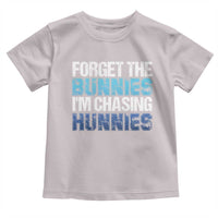 Funny Easter Toddler T Shirt Forget The Bunnies Im Chasing Hunnies