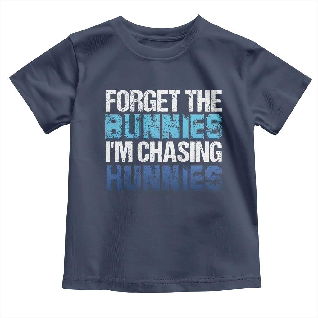 Funny Easter Toddler T Shirt Forget The Bunnies Im Chasing Hunnies