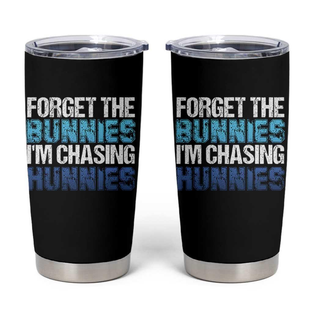 Funny Easter Tumbler Cup Forget The Bunnies Im Chasing Hunnies