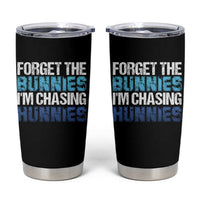 Funny Easter Tumbler Cup Forget The Bunnies Im Chasing Hunnies