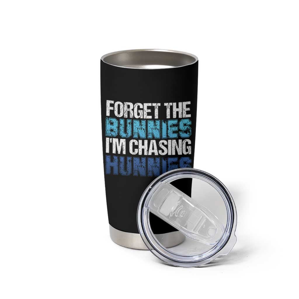Funny Easter Tumbler Cup Forget The Bunnies Im Chasing Hunnies