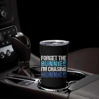 Funny Easter Tumbler Cup Forget The Bunnies Im Chasing Hunnies