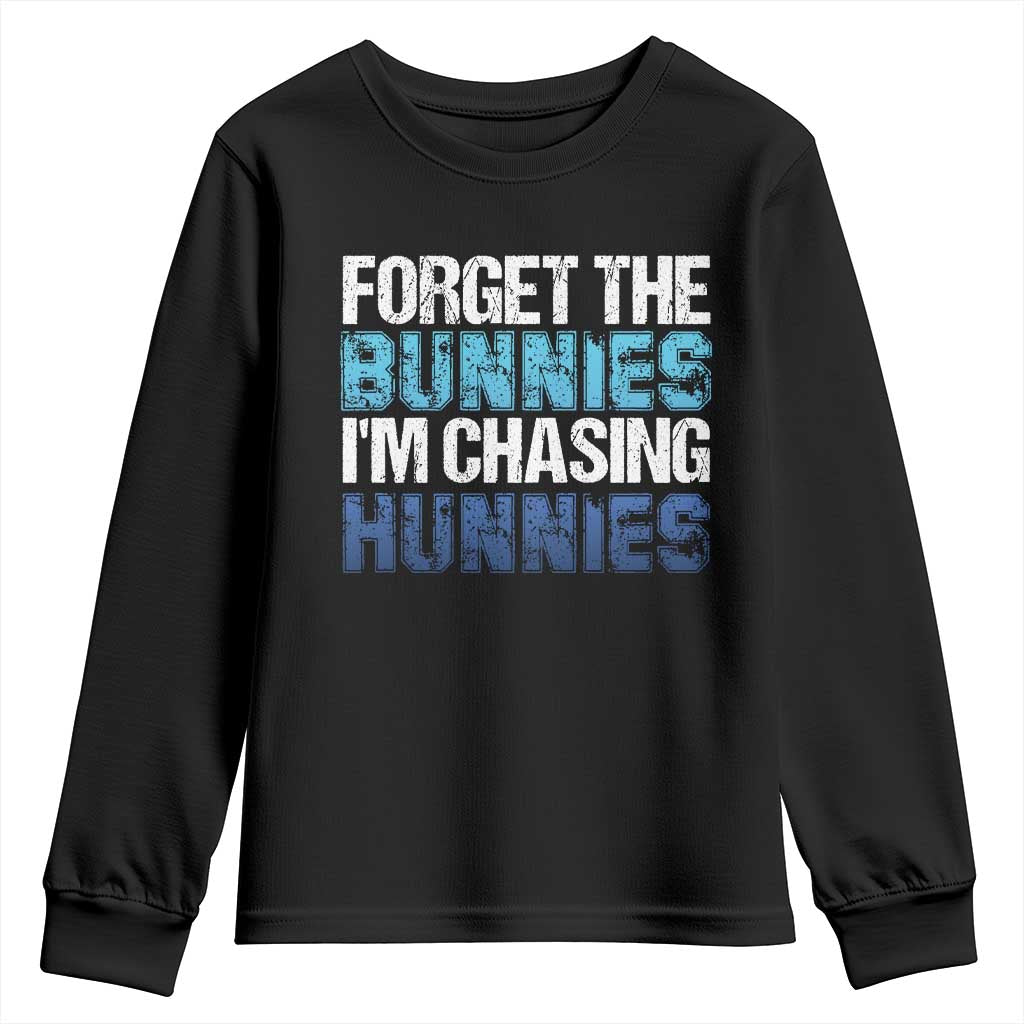 Funny Easter Youth Sweatshirt Forget The Bunnies Im Chasing Hunnies
