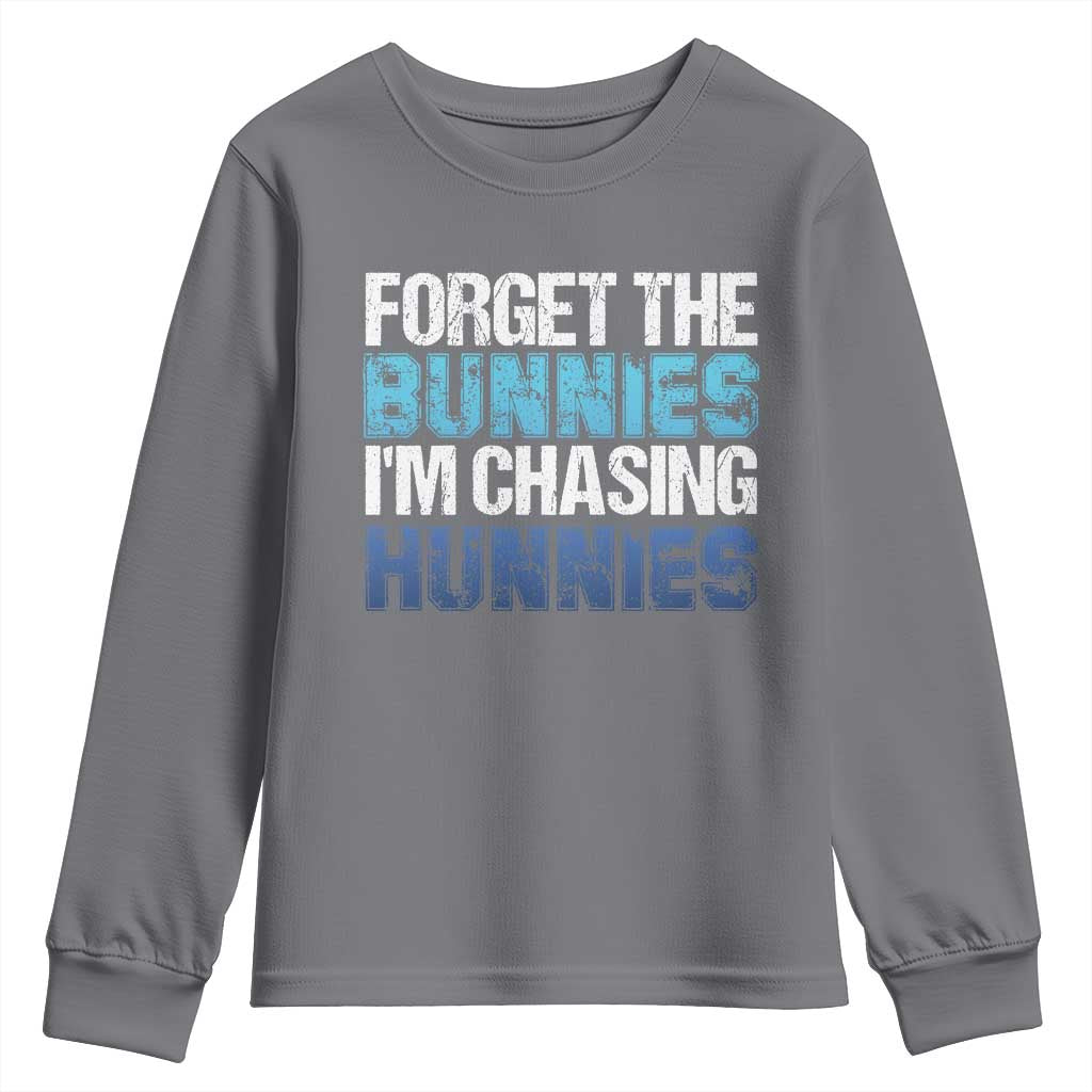 Funny Easter Youth Sweatshirt Forget The Bunnies Im Chasing Hunnies