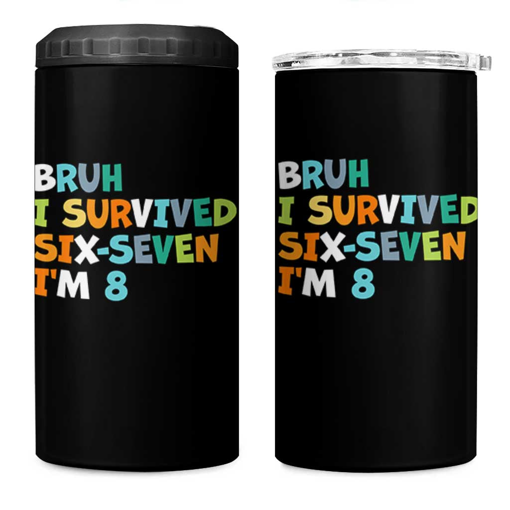 8th Birthday 4 in 1 Can Cooler Tumbler Im 8 Year Old Six Seven Bruh I Survived 67