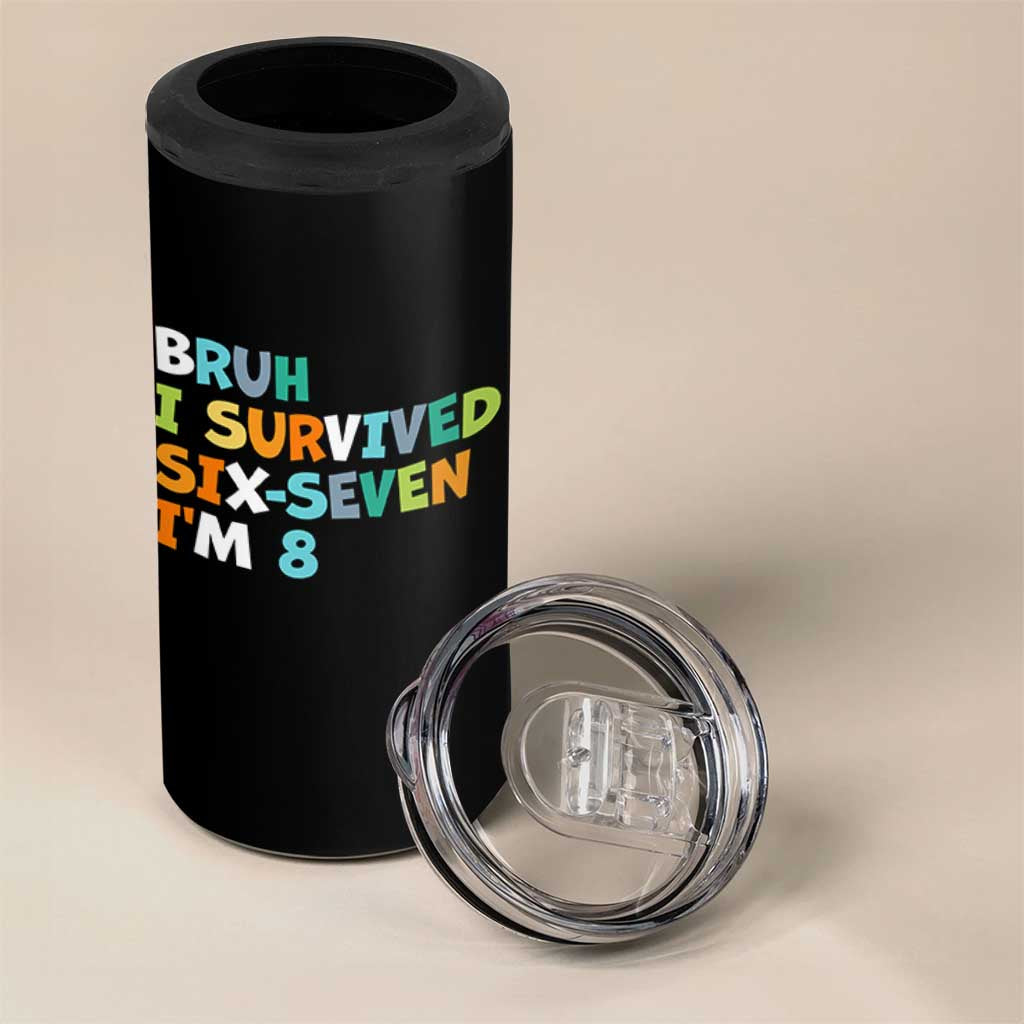 8th Birthday 4 in 1 Can Cooler Tumbler Im 8 Year Old Six Seven Bruh I Survived 67