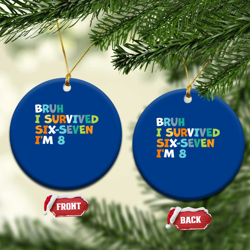 8th Birthday Ceramic Ornament Im 8 Year Old Six Seven Bruh I Survived 67