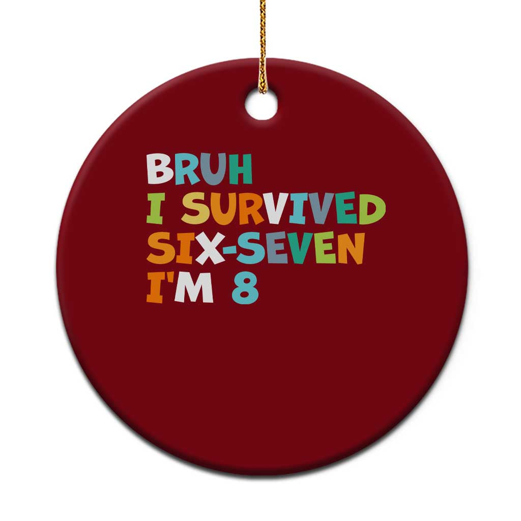 8th Birthday Ceramic Ornament Im 8 Year Old Six Seven Bruh I Survived 67