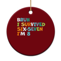 8th Birthday Ceramic Ornament Im 8 Year Old Six Seven Bruh I Survived 67