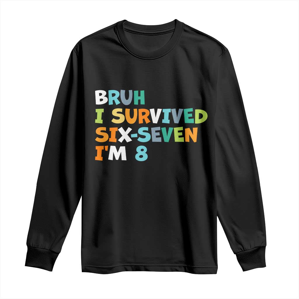 8th Birthday Long Sleeve Shirt Im 8 Year Old Six Seven Bruh I Survived 67