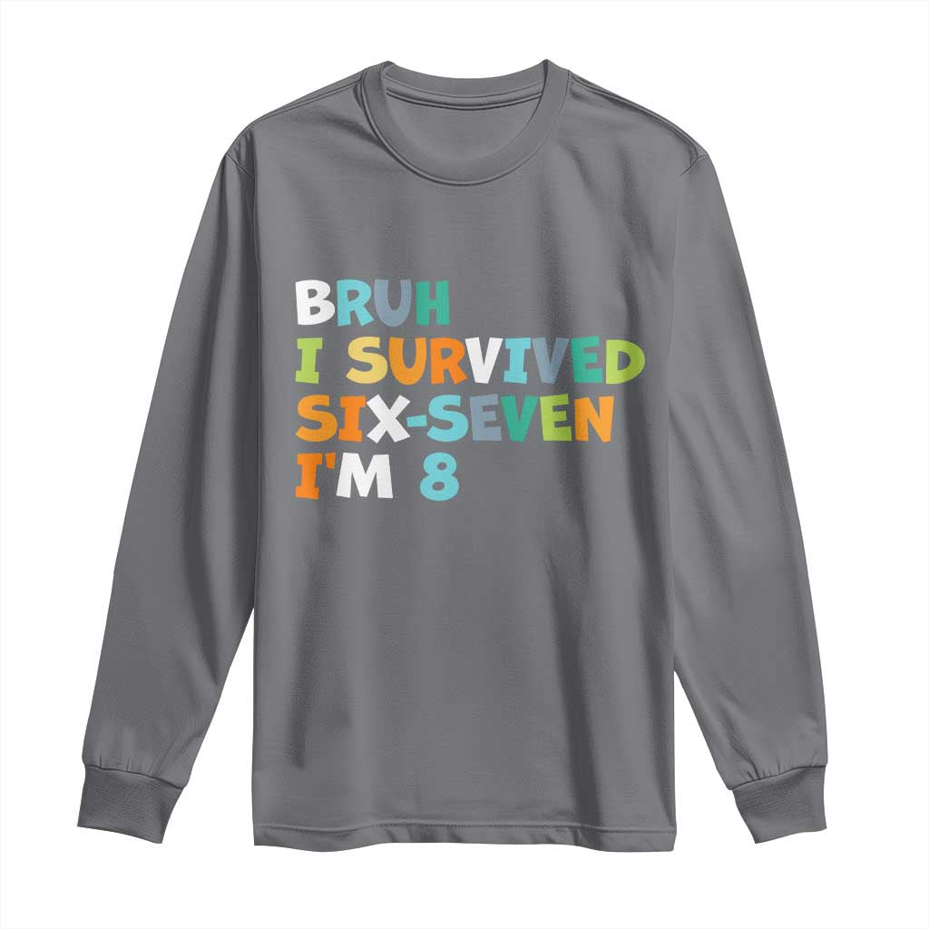 8th Birthday Long Sleeve Shirt Im 8 Year Old Six Seven Bruh I Survived 67