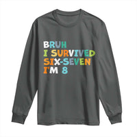 8th Birthday Long Sleeve Shirt Im 8 Year Old Six Seven Bruh I Survived 67
