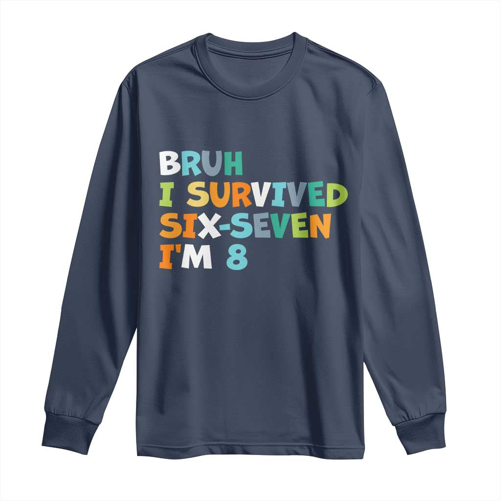 8th Birthday Long Sleeve Shirt Im 8 Year Old Six Seven Bruh I Survived 67