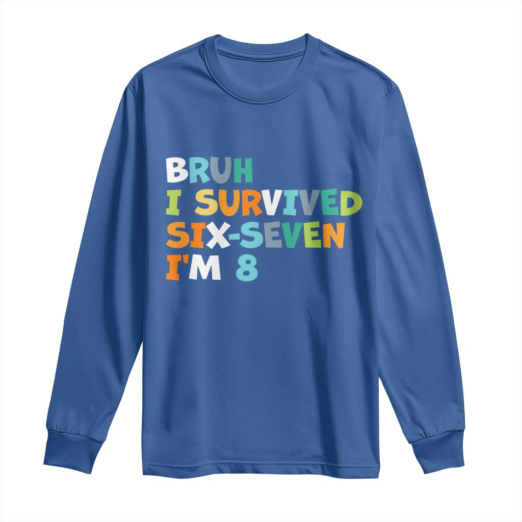 8th Birthday Long Sleeve Shirt Im 8 Year Old Six Seven Bruh I Survived 67