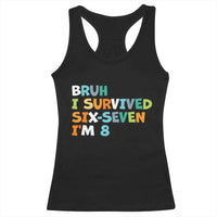 8th Birthday Racerback Tank Top Im 8 Year Old Six Seven Bruh I Survived 67