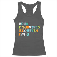 8th Birthday Racerback Tank Top Im 8 Year Old Six Seven Bruh I Survived 67