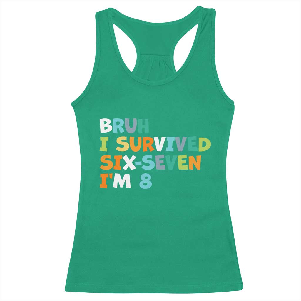 8th Birthday Racerback Tank Top Im 8 Year Old Six Seven Bruh I Survived 67