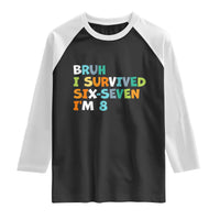 8th Birthday Raglan Shirt Im 8 Year Old Six Seven Bruh I Survived 67