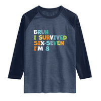8th Birthday Raglan Shirt Im 8 Year Old Six Seven Bruh I Survived 67