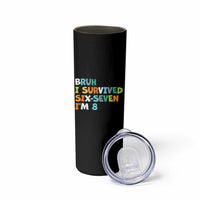 8th Birthday Skinny Tumbler Im 8 Year Old Six Seven Bruh I Survived 67
