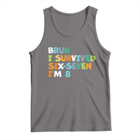 8th Birthday Tank Top Im 8 Year Old Six Seven Bruh I Survived 67