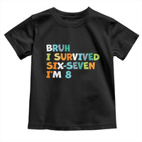 8th Birthday Toddler T Shirt Im 8 Year Old Six Seven Bruh I Survived 67