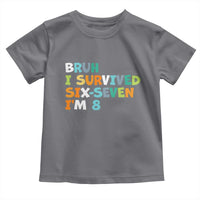 8th Birthday Toddler T Shirt Im 8 Year Old Six Seven Bruh I Survived 67