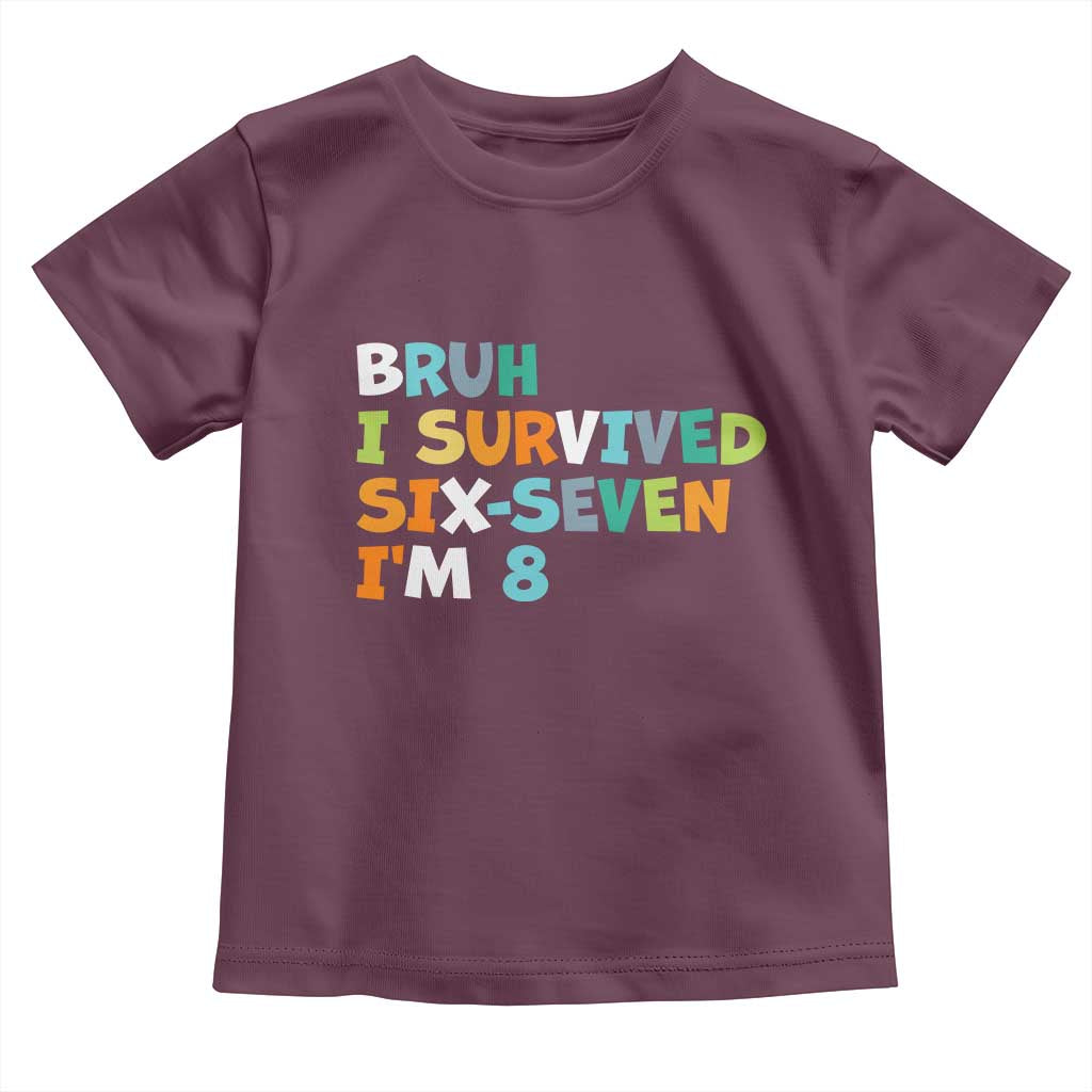 8th Birthday Toddler T Shirt Im 8 Year Old Six Seven Bruh I Survived 67