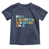 8th Birthday Toddler T Shirt Im 8 Year Old Six Seven Bruh I Survived 67