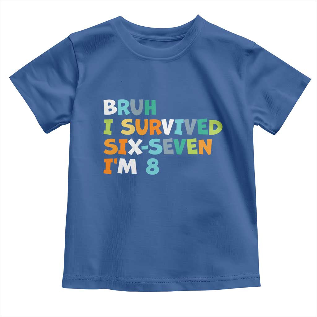 8th Birthday Toddler T Shirt Im 8 Year Old Six Seven Bruh I Survived 67