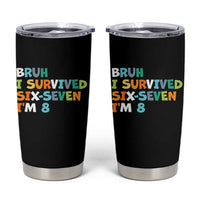 8th Birthday Tumbler Cup Im 8 Year Old Six Seven Bruh I Survived 67