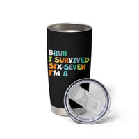 8th Birthday Tumbler Cup Im 8 Year Old Six Seven Bruh I Survived 67